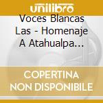 Voces Blancas Las - Homenaje A  Atahualpa Yupanqui cd musicale di Voces Blancas Las