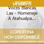 Voces Blancas Las - Homenaje A  Atahualpa Yupanqui cd