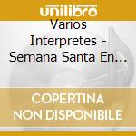 Varios Interpretes - Semana Santa En Sevilla cd musicale di Varios Interpretes