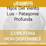 Hijos Del Viento Los - Patagonia Profunda cd