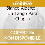 Bianco Alberto - Un Tango Para Chaplin cd