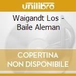 Waigandt Los - Baile Aleman cd musicale di Waigandt Los
