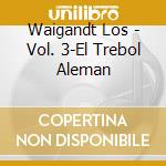 Waigandt Los - Vol. 3-El Trebol Aleman cd