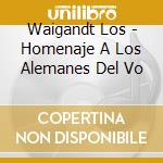 Waigandt Los - Homenaje A Los Alemanes Del Vo cd