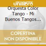 Orquesta Color Tango - Mi Buenos Tangos Queridos cd musicale di Orquesta Color Tango