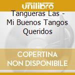 Tangueras Las - Mi Buenos Tangos Queridos cd