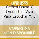 Caffieri Oscar Y Orquesta - Vivo Para Escuchar Y Bailar cd
