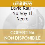 Lavie Raul - Yo Soy El Negro cd