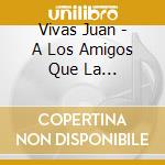 Vivas Juan - A Los Amigos Que La Bohemia... cd