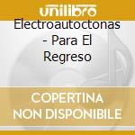 Electroautoctonas - Para El Regreso cd