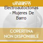 Electroautoctonas - Mujeres De Barro cd