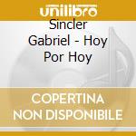 Sincler Gabriel - Hoy Por Hoy cd musicale di Sincler Gabriel