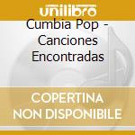 Cumbia Pop - Canciones Encontradas cd