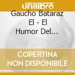 Gaucho Bataraz El - El Humor Del Momento cd