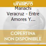Mariachi Veracruz - Entre Amores Y Parranda cd