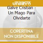 Galve Cristian - Un Mago Para Olvidarte cd musicale di Galve Cristian