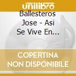 Ballesteros Jose - Asi Se Vive En El Campo cd musicale di Ballesteros Jose
