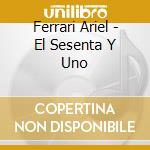 Ferrari Ariel - El Sesenta Y Uno cd musicale di Ferrari Ariel