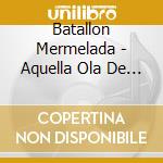Batallon Mermelada - Aquella Ola De Los 70 cd