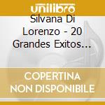 Silvana Di Lorenzo - 20 Grandes Exitos En Italiano cd musicale di Silvana Di Lorenzo