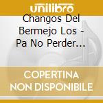 Changos Del Bermejo Los - Pa No Perder La Costumbre cd musicale di Changos Del Bermejo Los