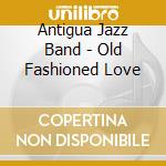 Antigua Jazz Band - Old Fashioned Love cd