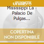 Mississippi La - Palacio De Pulgas (Remasteriza cd musicale di Mississippi La