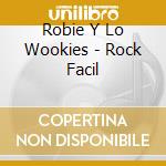 Robie Y Lo Wookies - Rock Facil cd musicale di Robie Y Lo Wookies