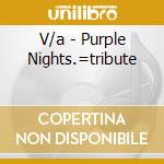 V/a - Purple Nights.=tribute cd musicale di V/a