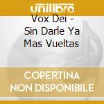 Vox Dei - Sin Darle Ya Mas Vueltas cd