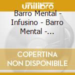 Barro Mental - Infusino - Barro Mental - Infusino cd musicale di Barro Mental