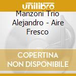 Manzoni Trio Alejandro - Aire Fresco