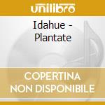 Idahue - Plantate cd