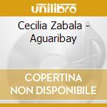 Cecilia Zabala - Aguaribay cd musicale di Cecilia Zabala