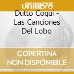 Dutto Coqui - Las Canciones Del Lobo cd