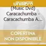 (Music Dvd) Caracachumba - Caracachumba A La Carta cd