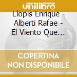 Llopis Enrique - Alberti Rafae - El Viento Que Viene Y Va cd