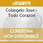 Colangelo Jose - Todo Corazon cd musicale di Colangelo Jose
