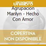 Agrupacion Marilyn - Hecho Con Amor cd musicale di Agrupacion Marilyn