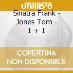 Sinatra Frank - Jones Tom - 1 + 1 cd musicale di Sinatra Frank