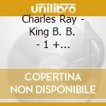Charles Ray - King B. B. - 1 + 1 cd