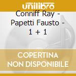 Conniff Ray - Papetti Fausto - 1 + 1 cd