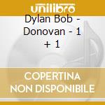 Dylan Bob - Donovan - 1 + 1 cd