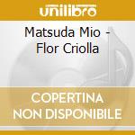 Matsuda Mio - Flor Criolla cd