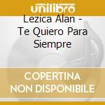 Lezica Alan - Te Quiero Para Siempre cd
