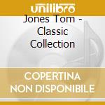 Jones Tom - Classic Collection cd