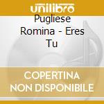 Pugliese Romina - Eres Tu cd musicale di Pugliese Romina