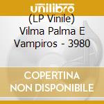 (LP Vinile) Vilma Palma E Vampiros - 3980 vinile