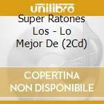 Super Ratones Los - Lo Mejor De (2Cd) cd