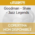 Goodman - Shaw - Jazz Legends cd